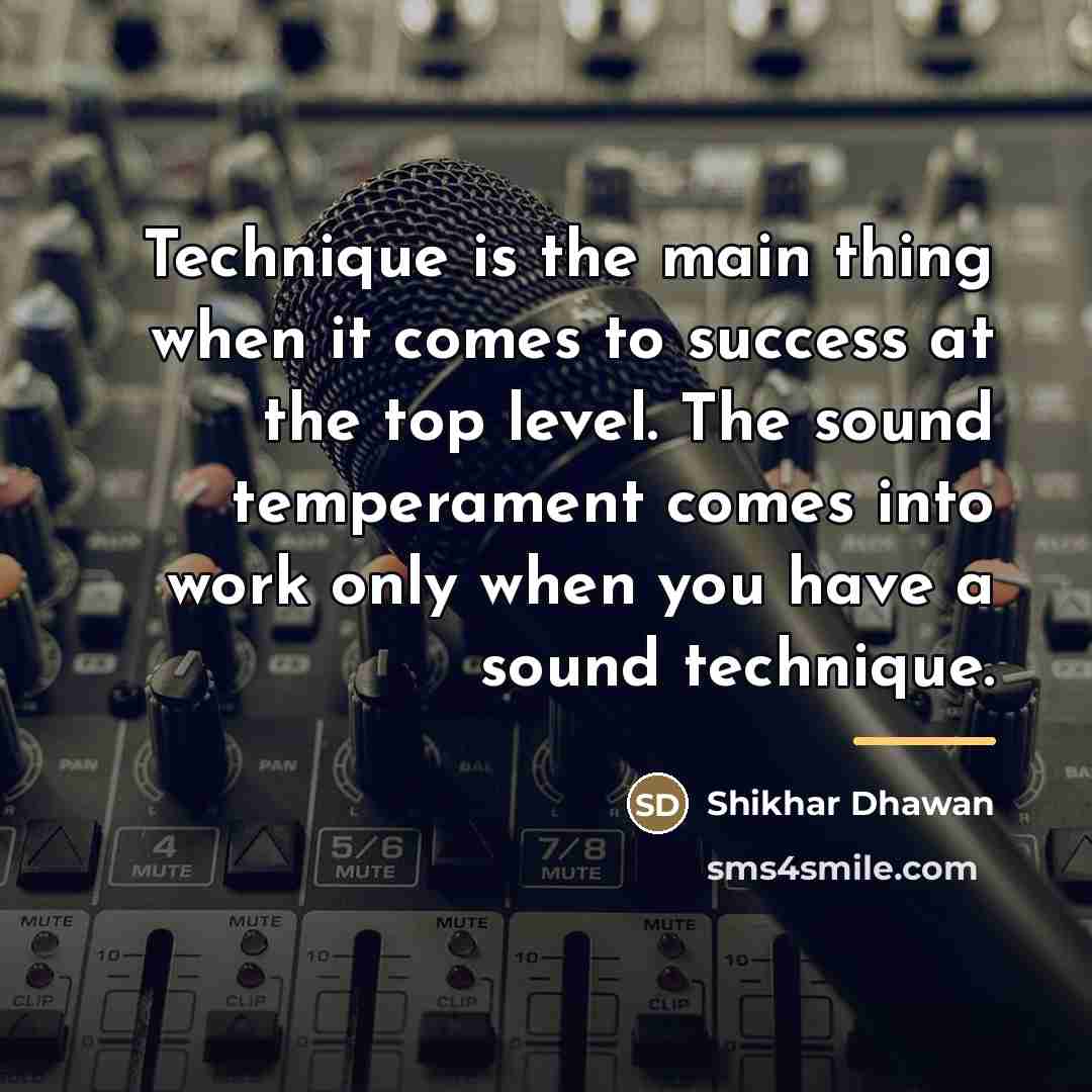 “Technique is the main thing when it comes to success…” quote by Shikhar Dhawan