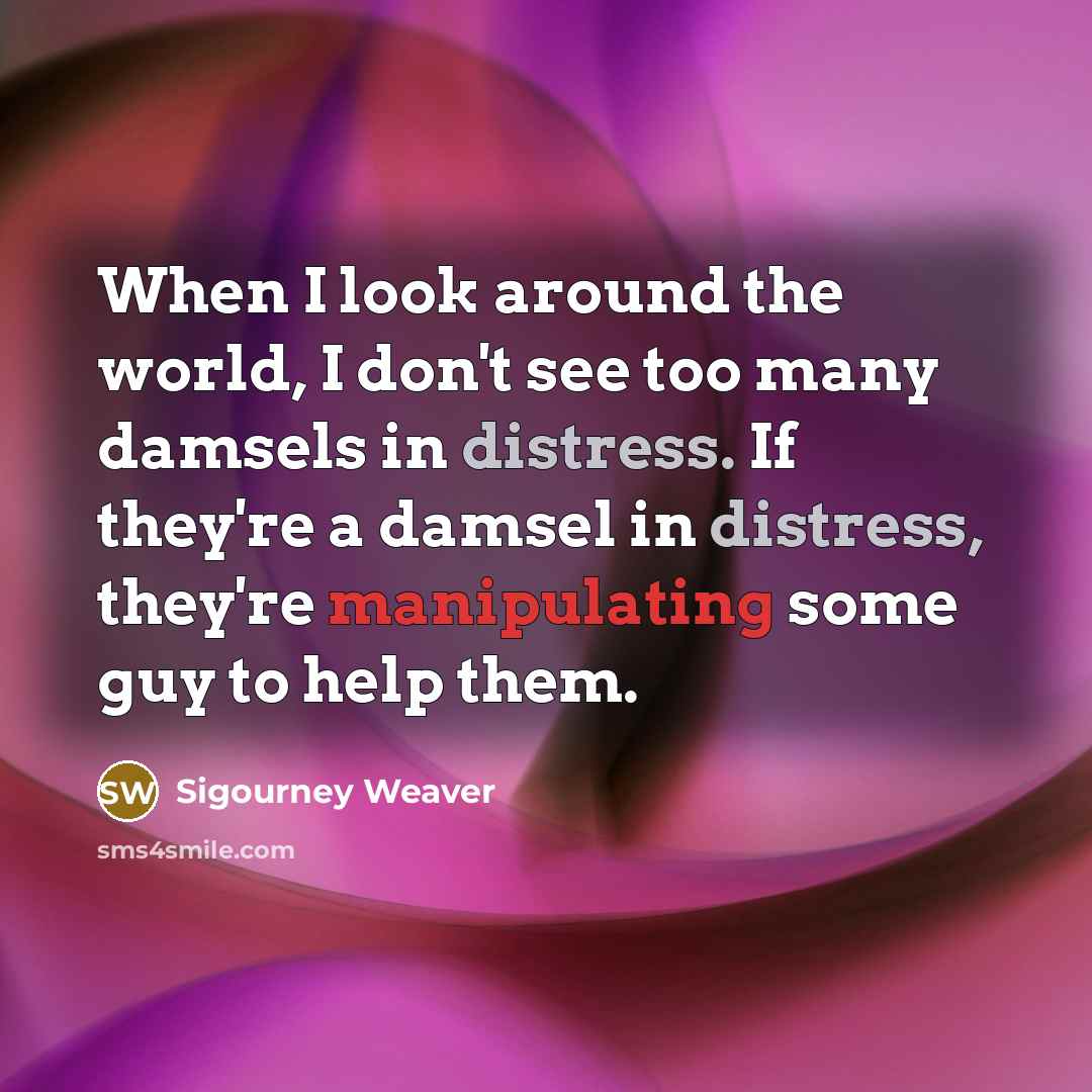 “When I look around the world, I don't see too…” quote by Sigourney Weaver