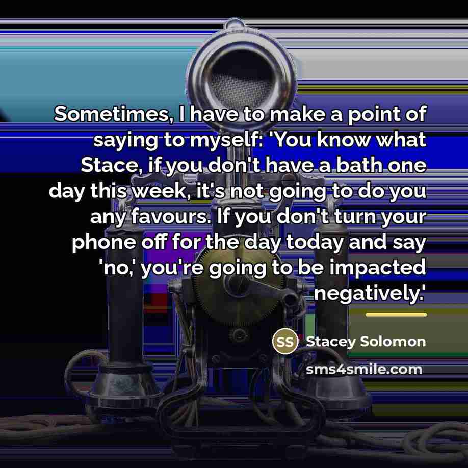 “Sometimes, I have to make a point of saying to…” quote by Stacey Solomon