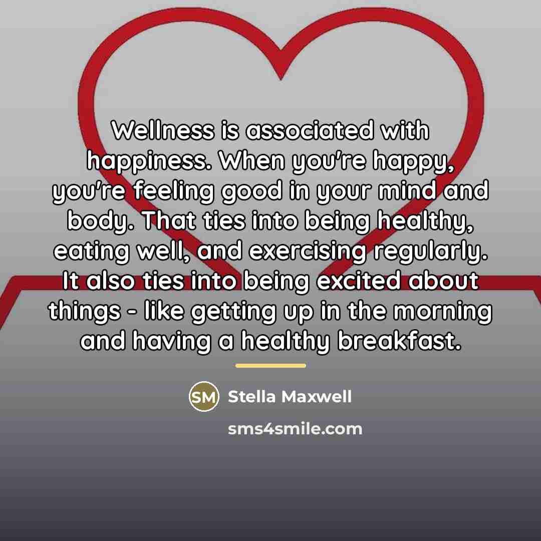 “Wellness is associated with happiness. When you're happy, you're feeling…” quote by Stella Maxwell