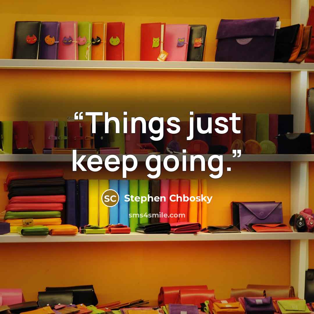 “Things just keep going.” quote by Stephen Chbosky