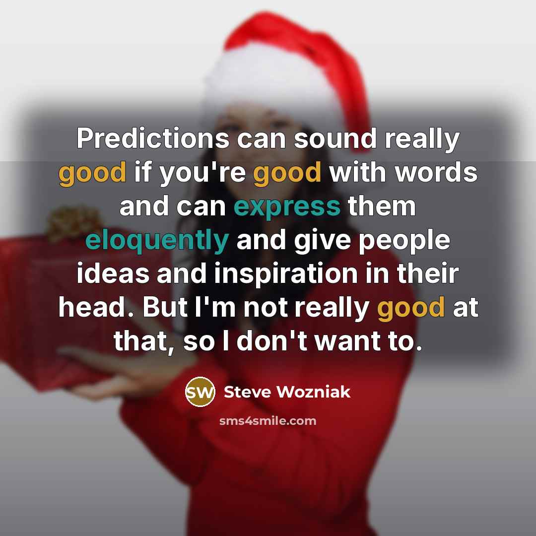 “Predictions can sound really good if you're good with words…” quote by Steve Wozniak