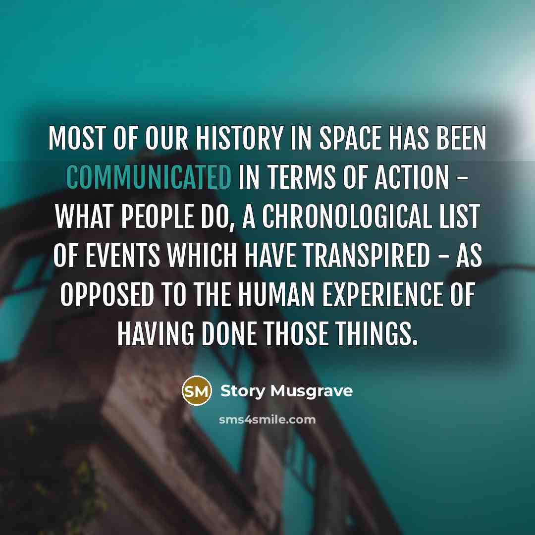 “Most of our history in space has been communicated in…” quote by Story Musgrave