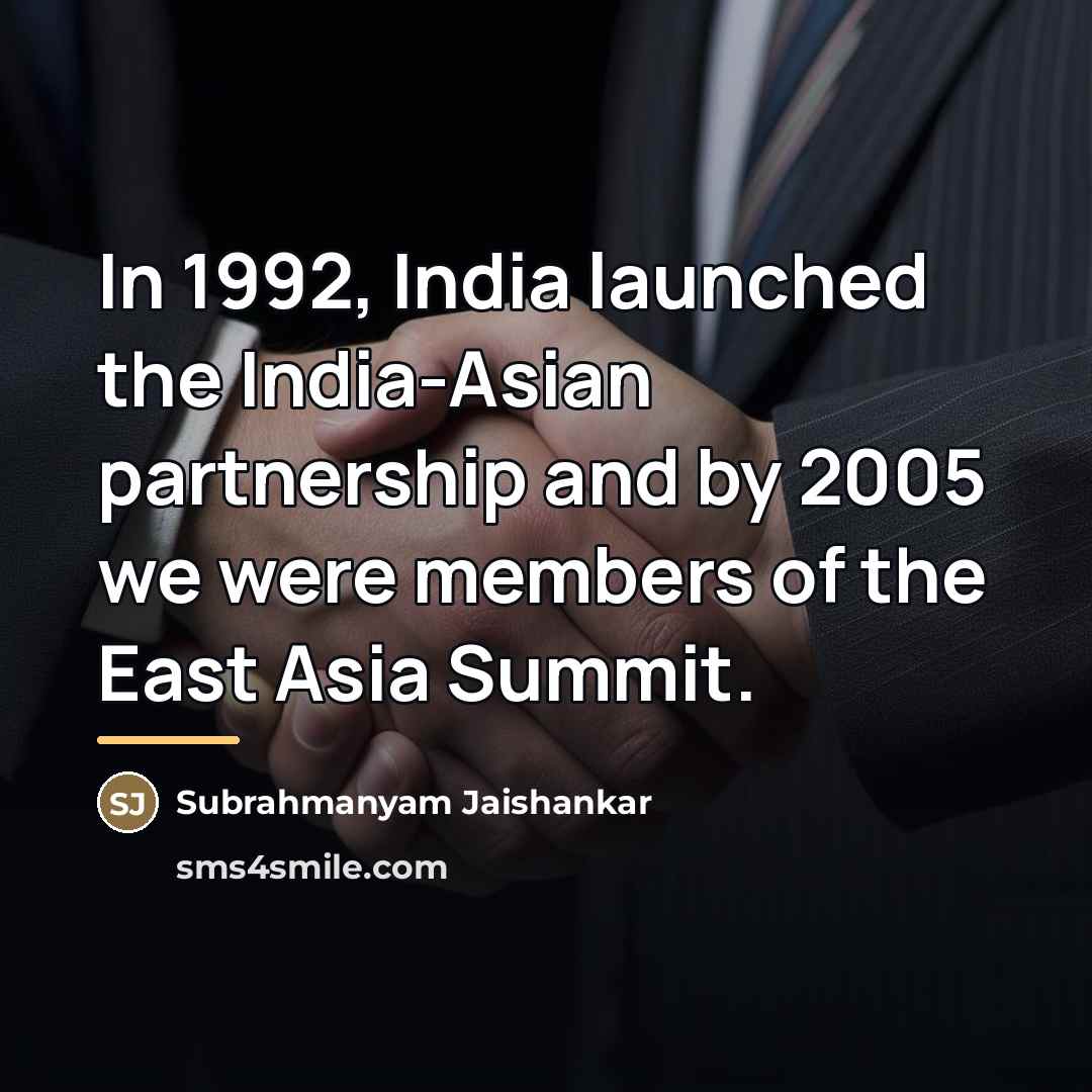 “In 1992, India launched the India-Asian partnership and by 2005…” quote by Subrahmanyam Jaishankar
