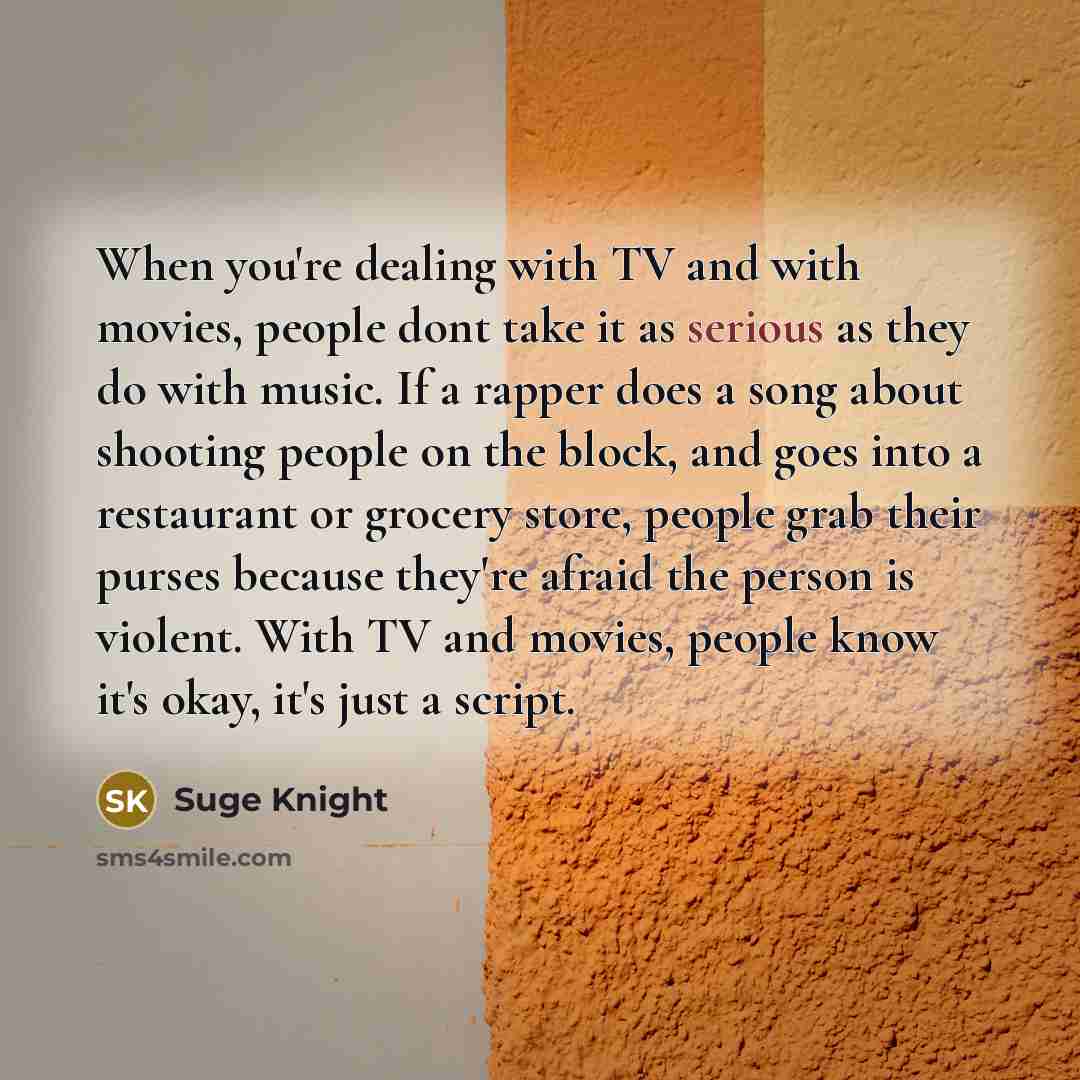 “When you're dealing with TV and with movies, people dont…” quote by Suge Knight