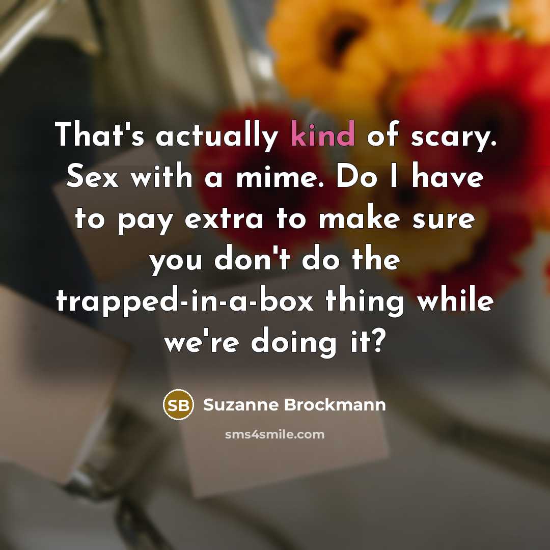 “That's actually kind of scary. Sex with a mime. Do…” quote by Suzanne Brockmann