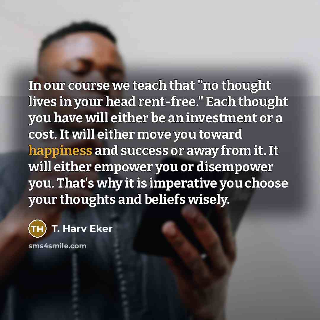 “In our course we teach that "no thought lives in…” quote by T. Harv Eker