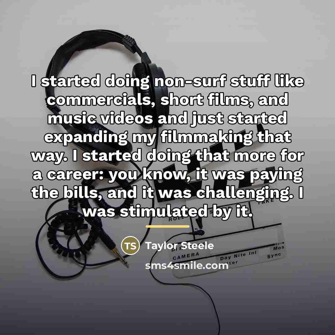 “I started doing non-surf stuff like commercials, short films, and…” quote by Taylor Steele