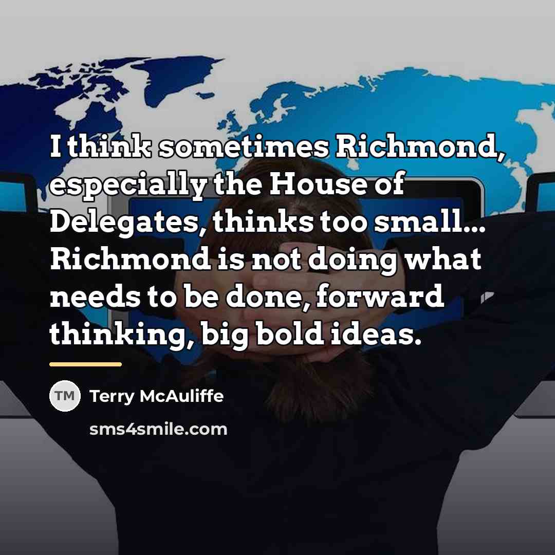 “I think sometimes Richmond, especially the House of Delegates, thinks…” quote by Terry McAuliffe