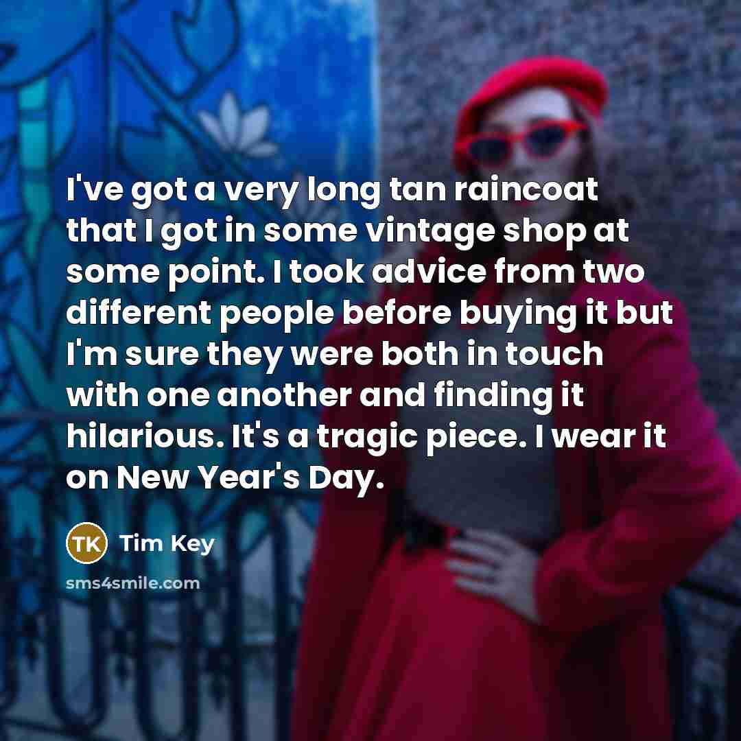 “I've got a very long tan raincoat that I got…” quote by Tim Key