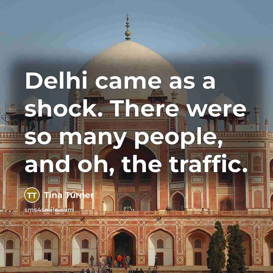 “Delhi came as a shock. There were so many people,…” quote by Tina Turner