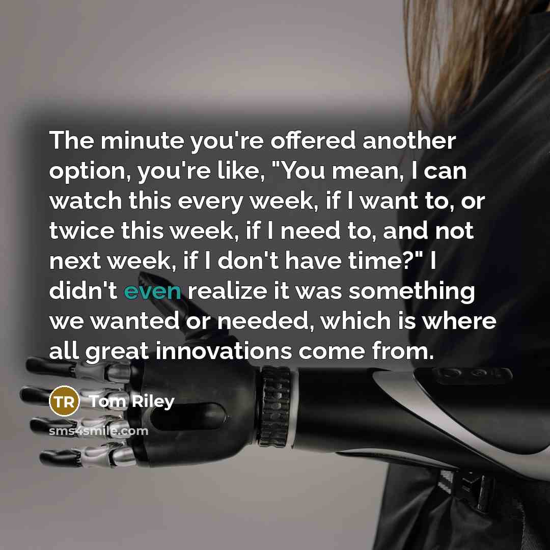 “The minute you're offered another option, you're like, "You mean,…” quote by Tom Riley