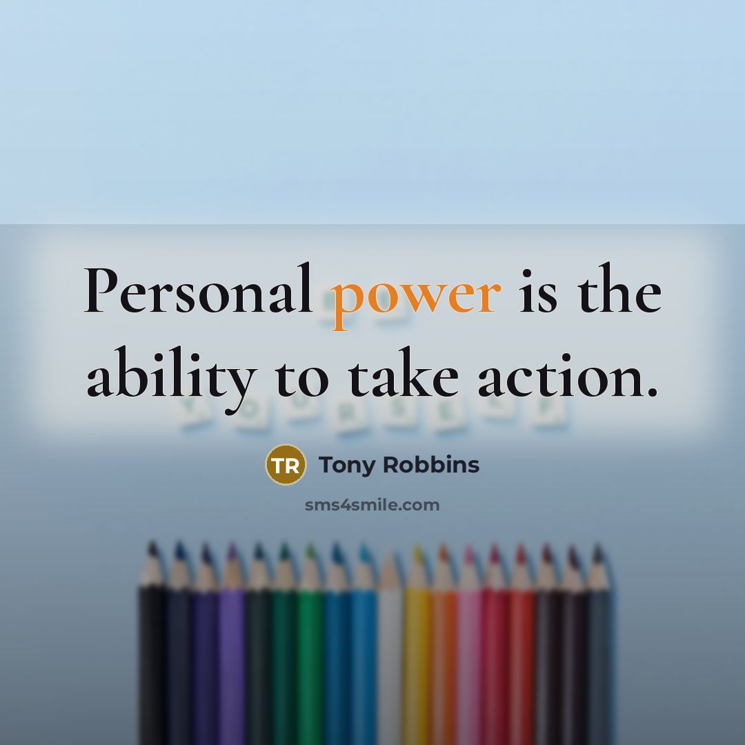 “Personal power is the ability to take action.…” quote by Tony Robbins