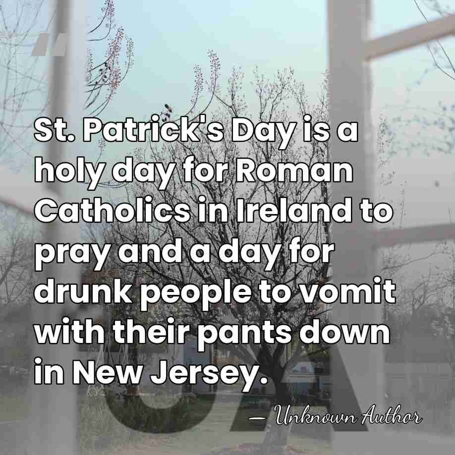 St. Patrick's Day is a holy day for Roman Catholics in Ireland&hellip; - Unknown Author
