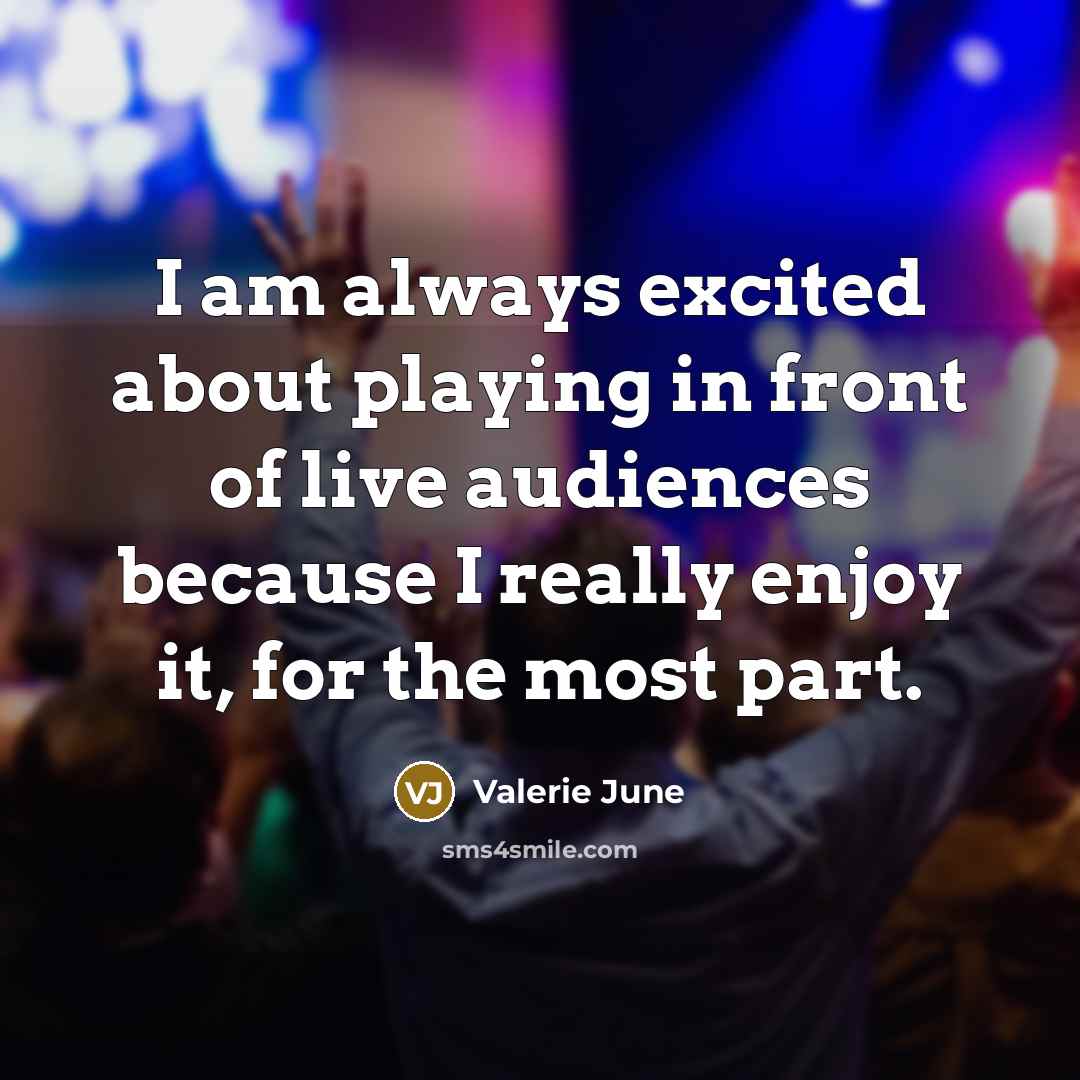“I am always excited about playing in front of live…” quote by Valerie June