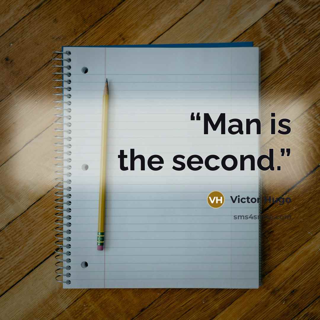 “Man is the second.” quote by Victor Hugo