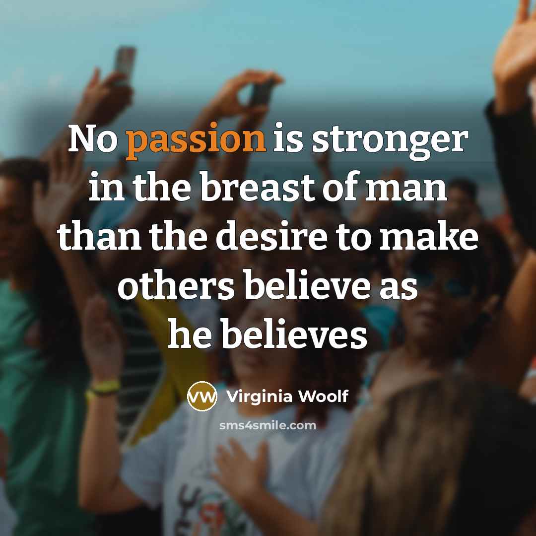 “No passion is stronger in the breast of man than…” quote by Virginia Woolf