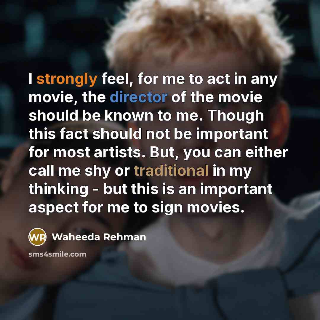 “I strongly feel, for me to act in any movie,…” quote by Waheeda Rehman