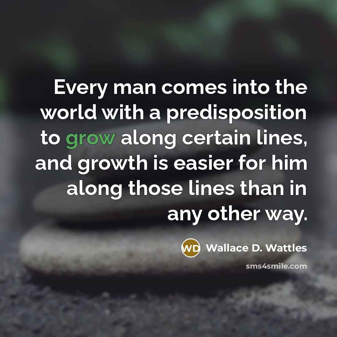 “Every man comes into the world with a predisposition to…” quote by Wallace D. Wattles