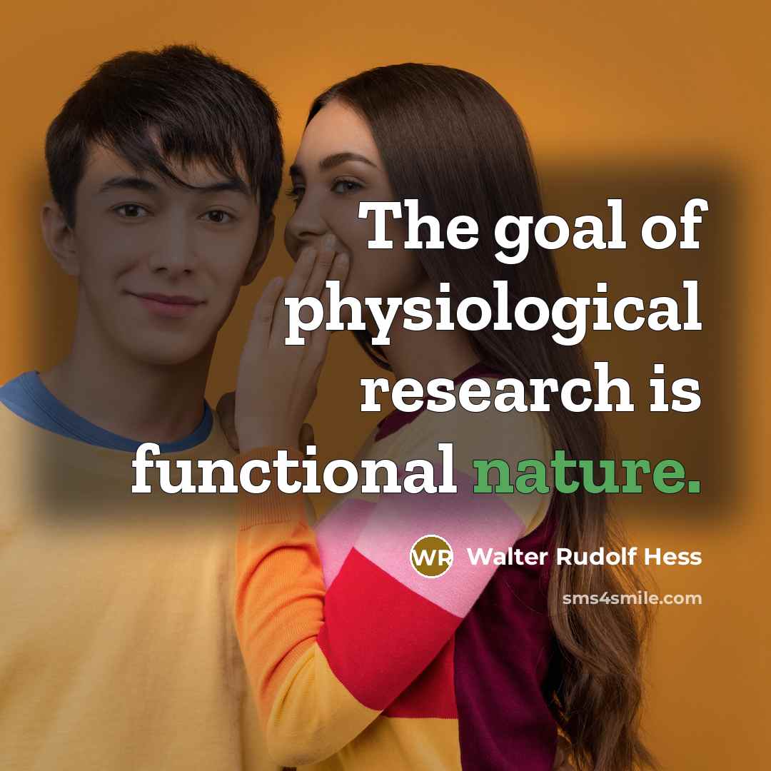 “The goal of physiological research is functional nature.…” quote by Walter Rudolf Hess