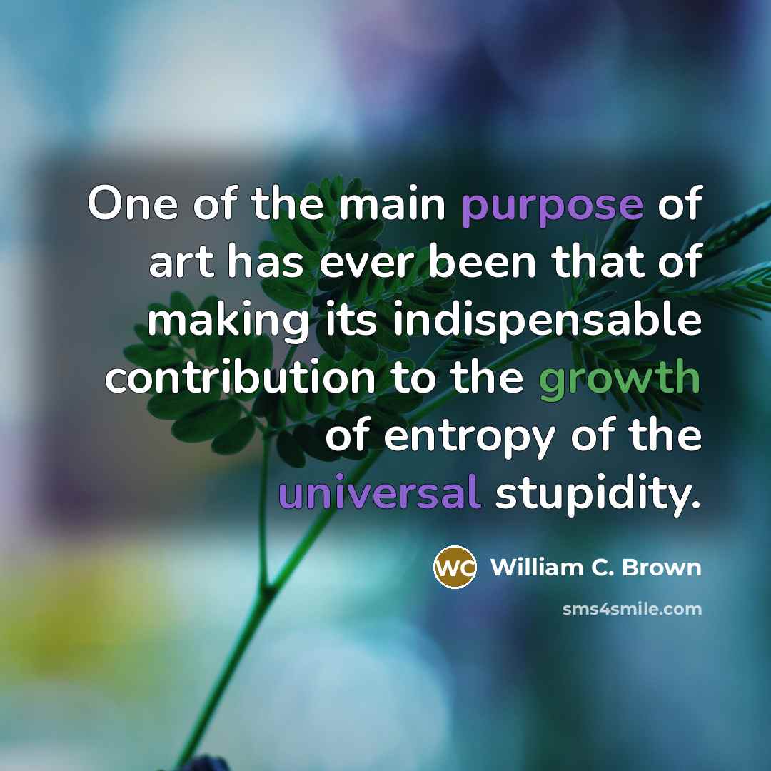 “One of the main purpose of art has ever been…” quote by William C. Brown