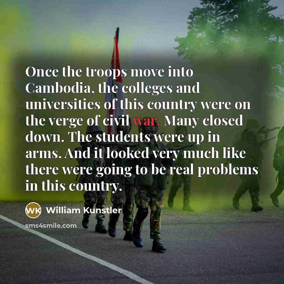 “Once the troops move into Cambodia, the colleges and universities…” quote by William Kunstler