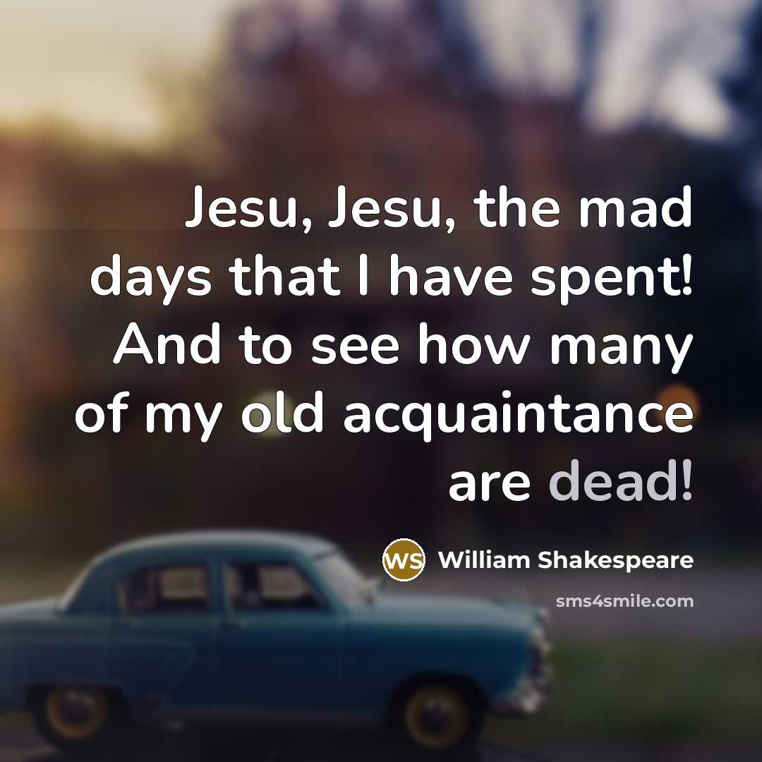 “Jesu, Jesu, the mad days that I have spent! And…” quote by William Shakespeare