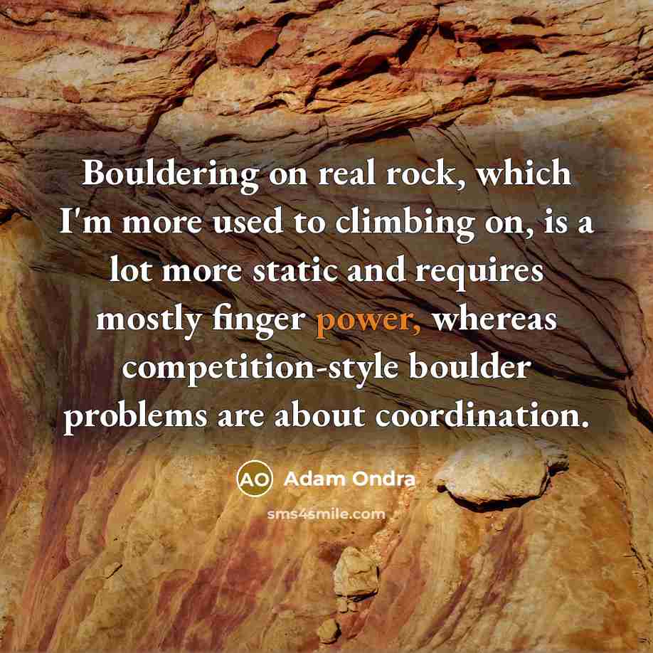 “Bouldering on real rock, which I'm more used to climbing…” quote by Adam Ondra