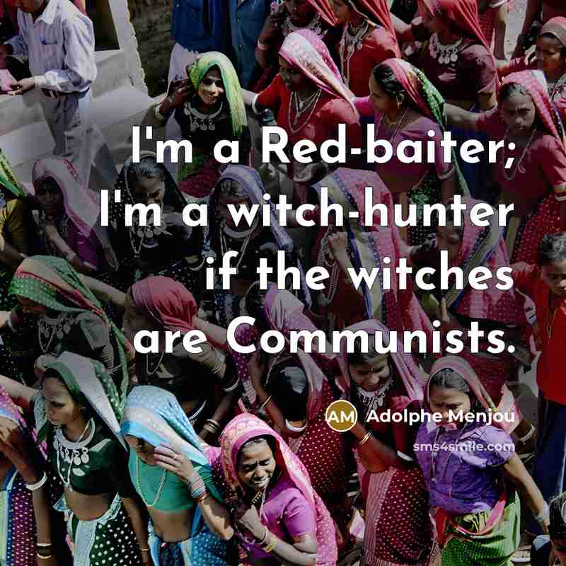 “I'm a Red-baiter; I'm a witch-hunter if the witches are…” quote by Adolphe Menjou