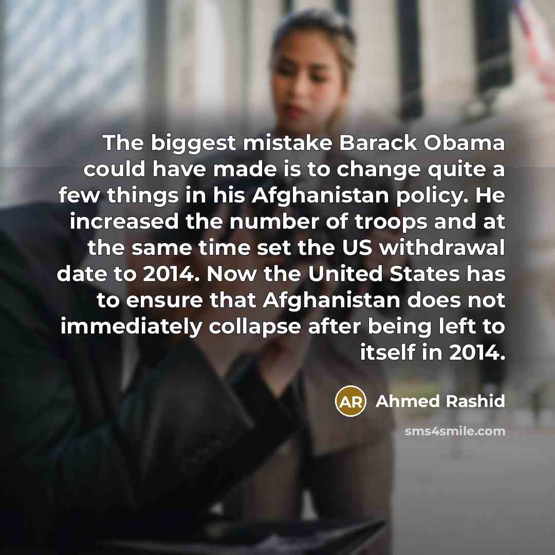 “The biggest mistake Barack Obama could have made is to…” quote by Ahmed Rashid