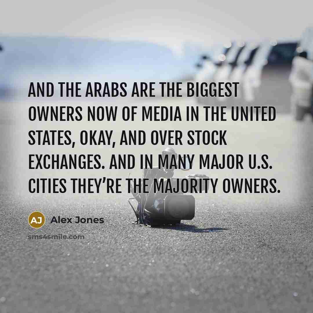 “And the Arabs are the biggest owners now of media…” quote by Alex Jones