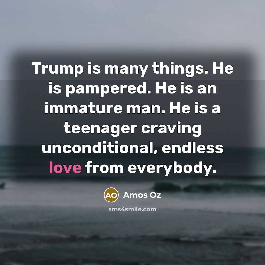 “Trump is many things. He is pampered. He is an…” quote by Amos Oz