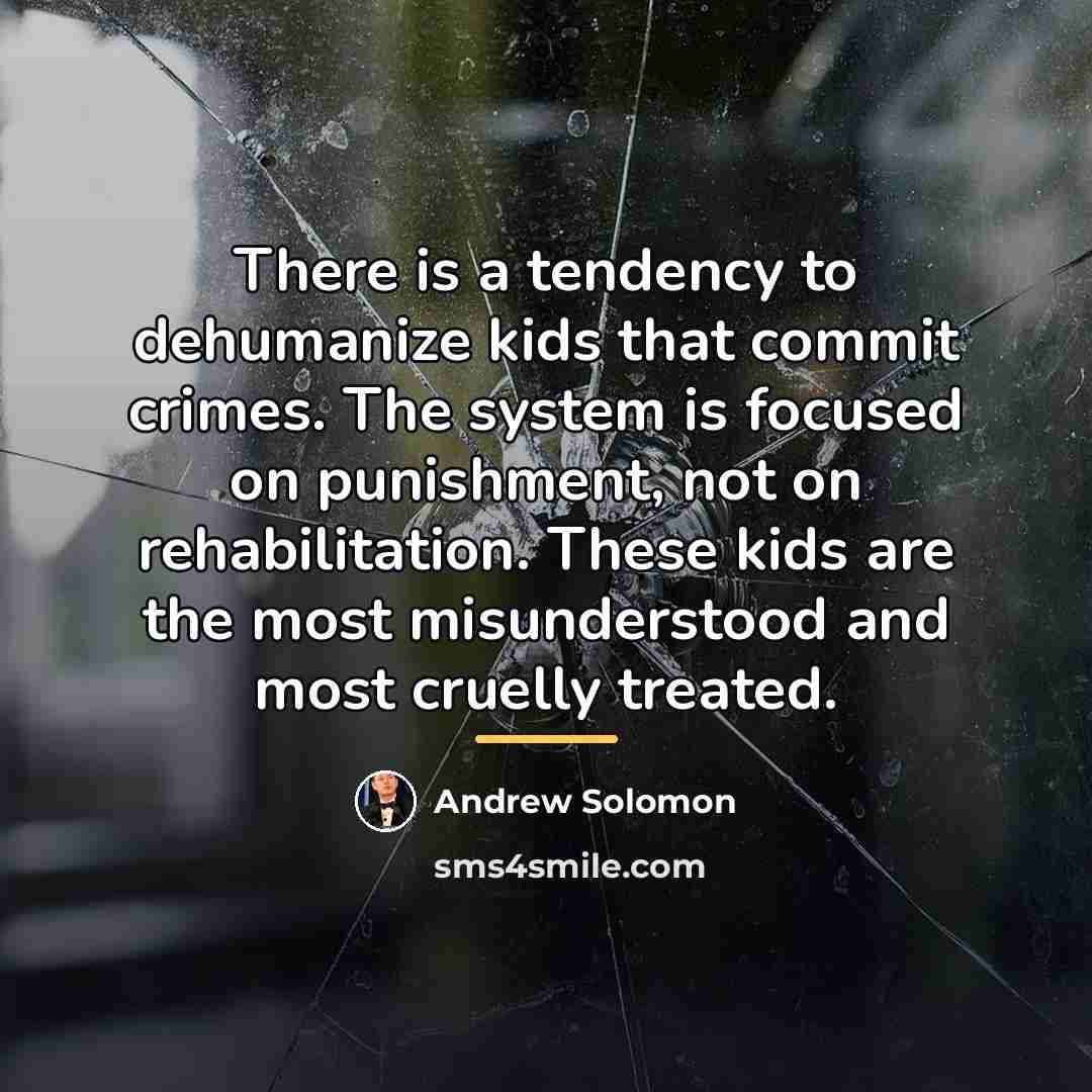 “There is a tendency to dehumanize kids that commit crimes.…” quote by Andrew Solomon