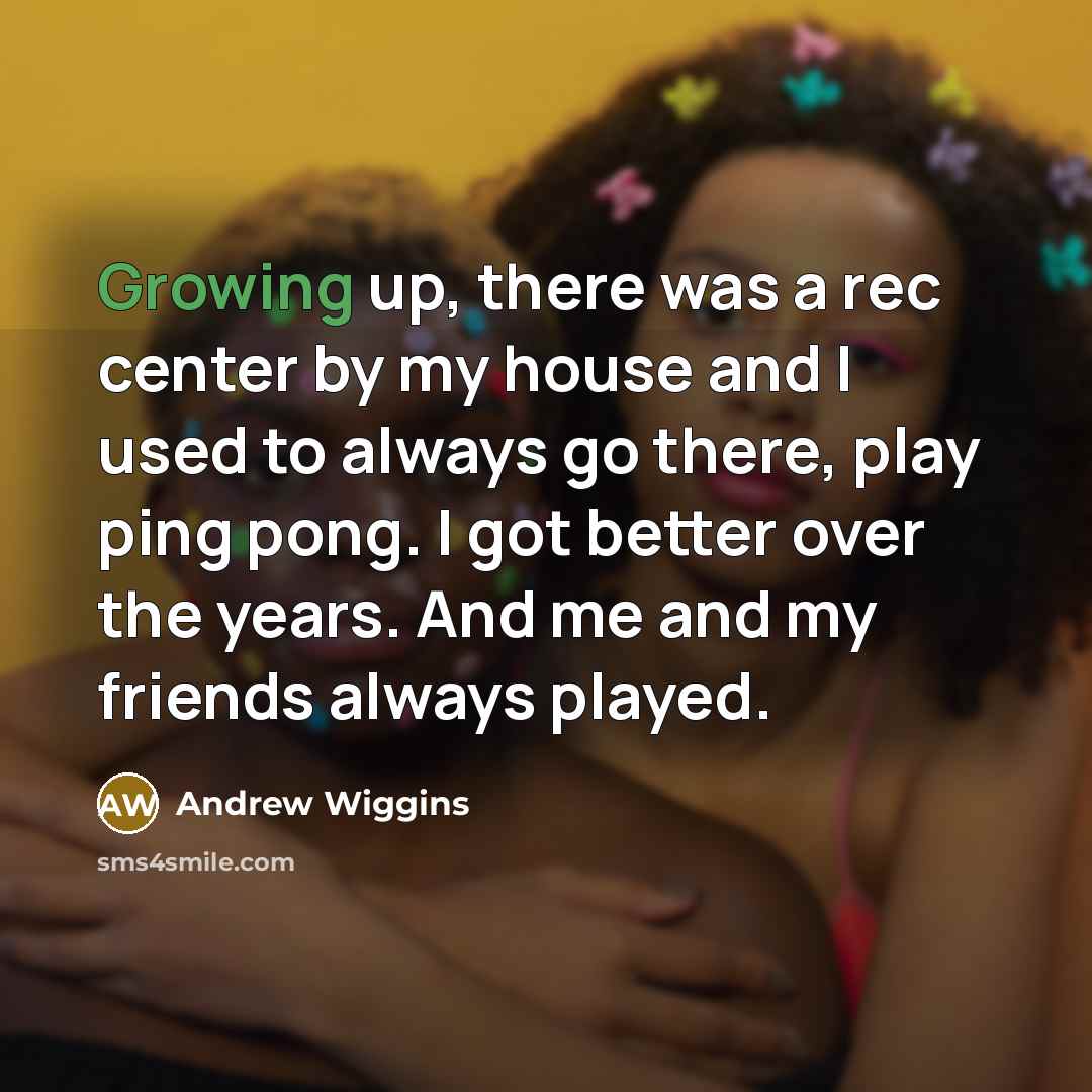 “Growing up, there was a rec center by my house…” quote by Andrew Wiggins