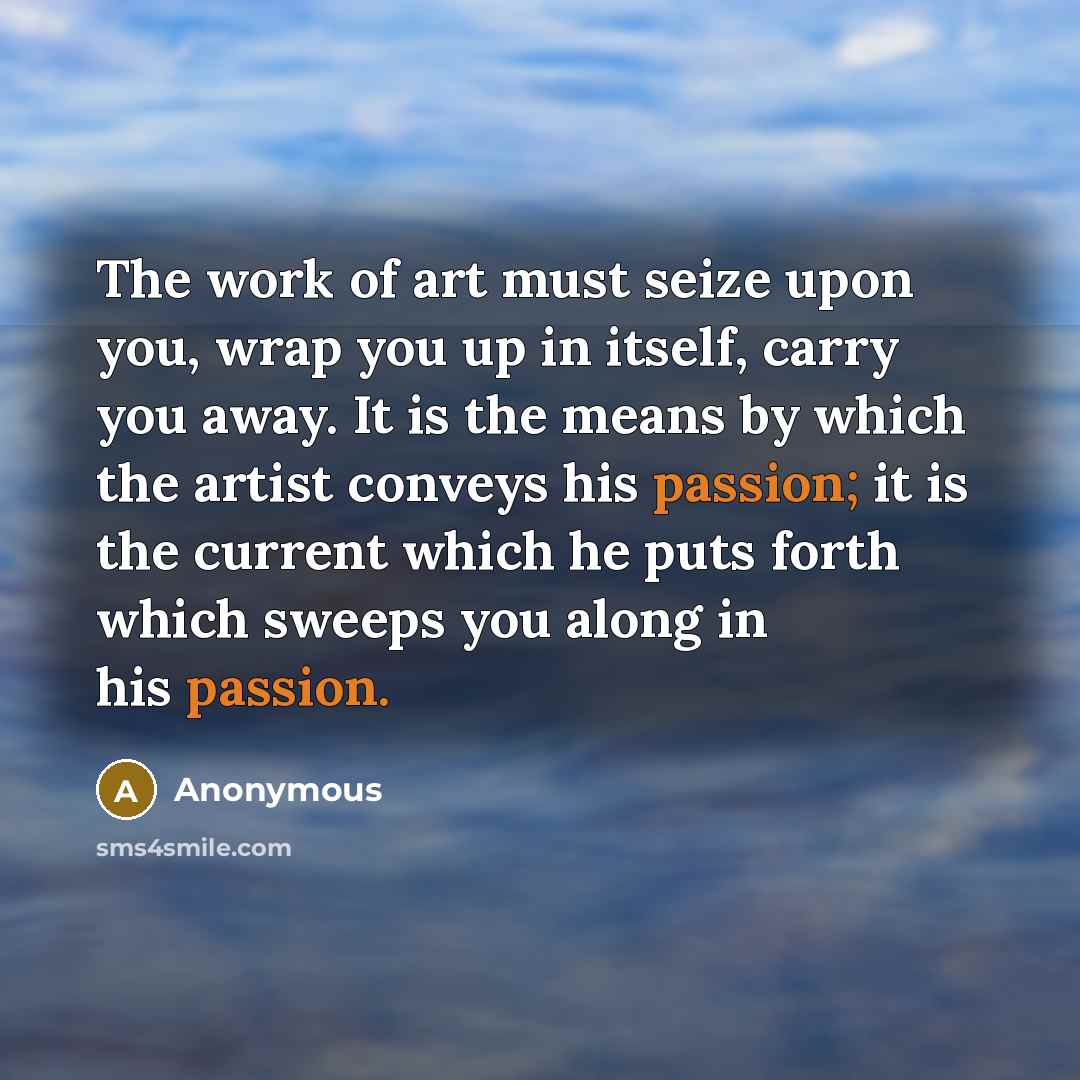 “The work of art must seize upon you, wrap you…” quote by Anonymous