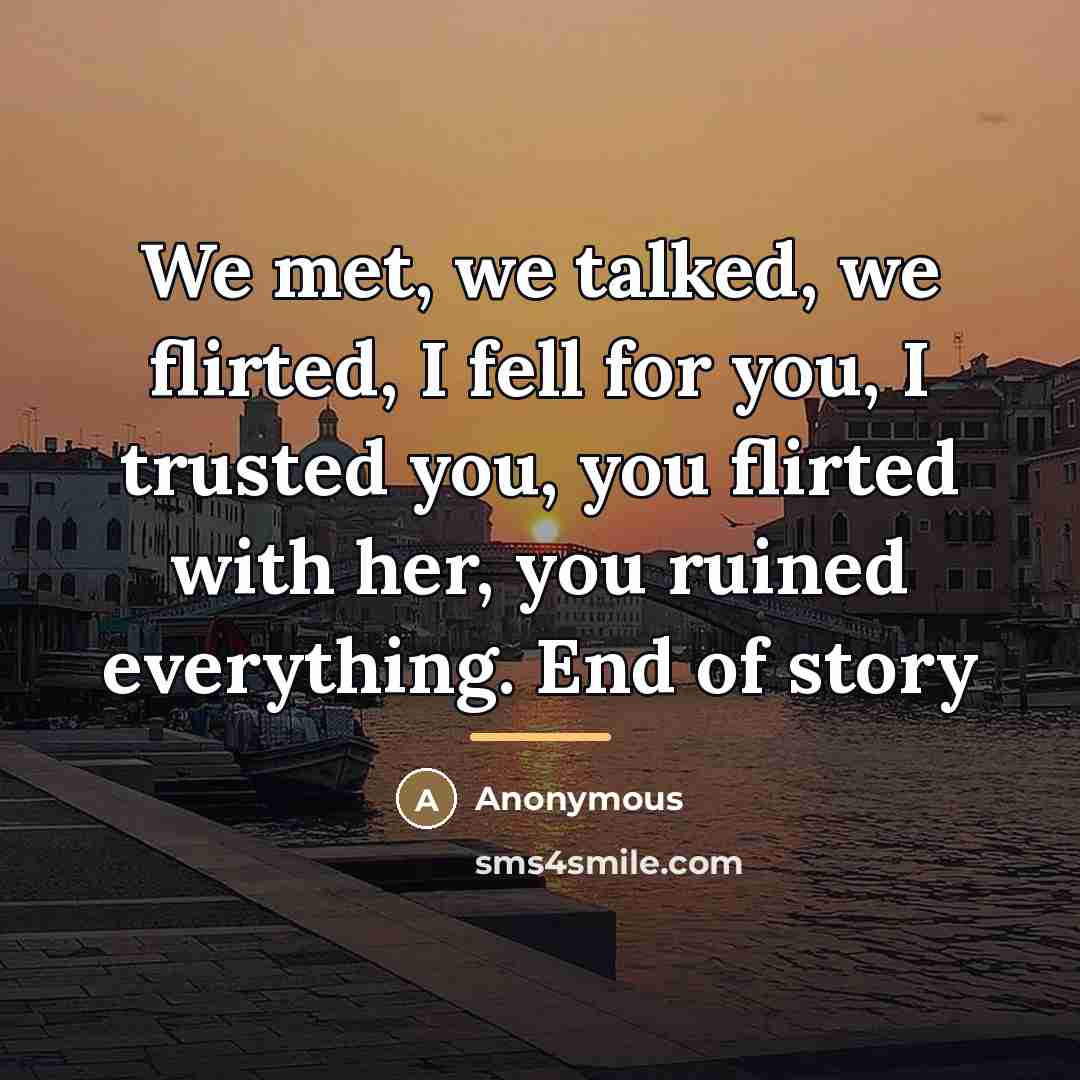 “We met, we talked, we flirted, I fell for you,…” quote by Anonymous