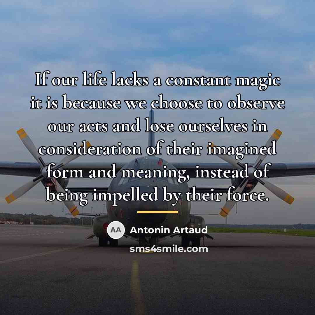 “If our life lacks a constant magic it is because…” quote by Antonin Artaud