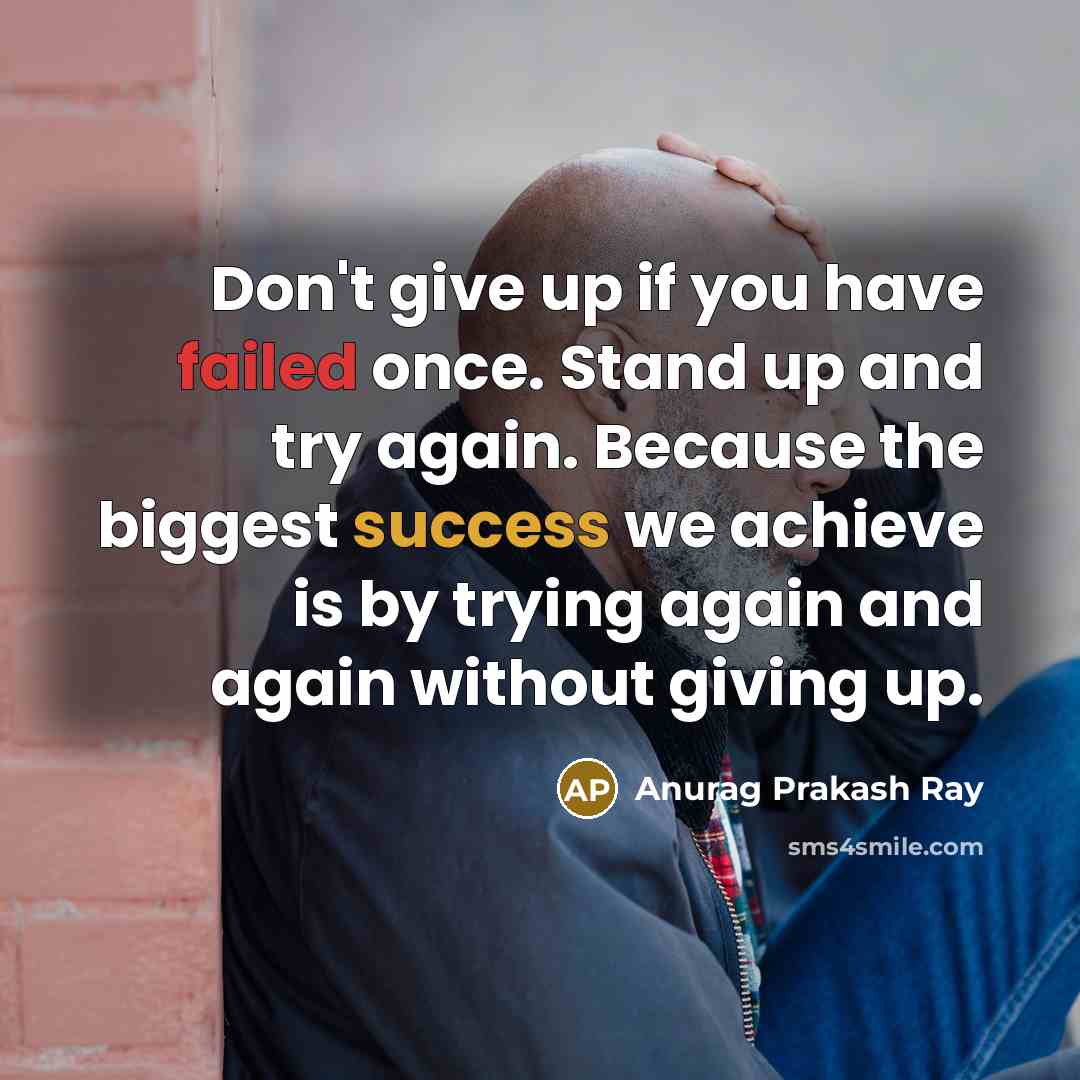 “Don't give up if you have failed once. Stand up…” quote by Anurag Prakash Ray