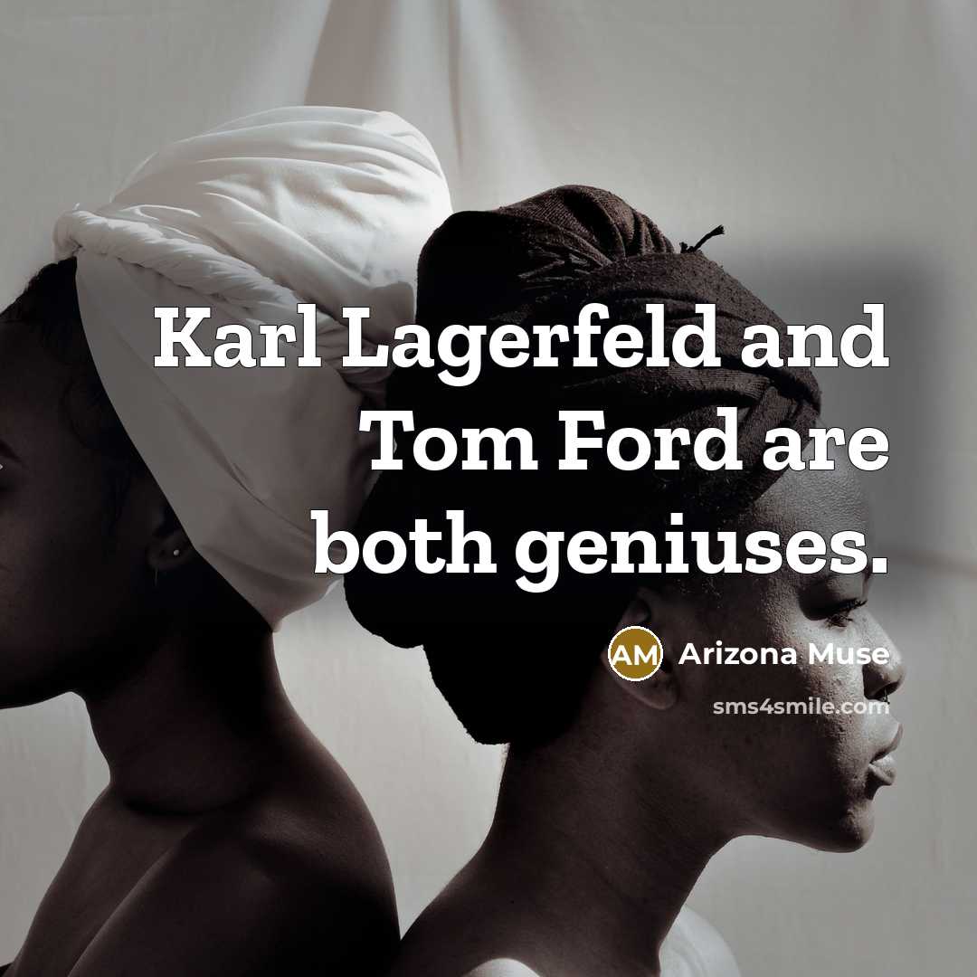 “Karl Lagerfeld and Tom Ford are both geniuses.…” quote by Arizona Muse