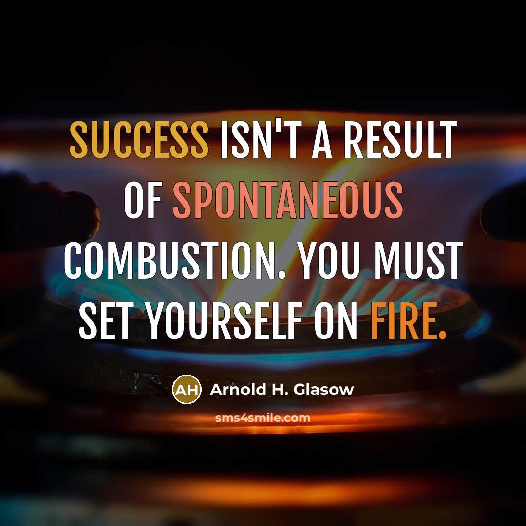 “Success isn't a result of spontaneous combustion. You must set…” quote by Arnold H. Glasow