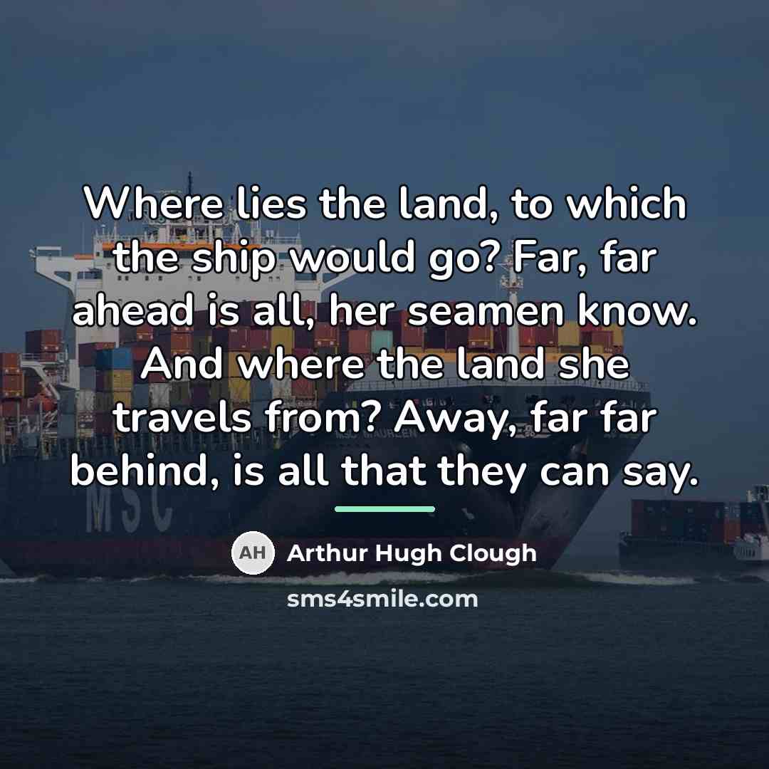 “Where lies the land, to which the ship would go?…” quote by Arthur Hugh Clough