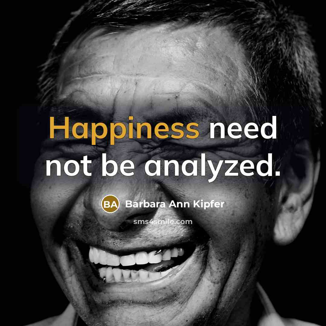 “Happiness need not be analyzed.…” quote by Barbara Ann Kipfer