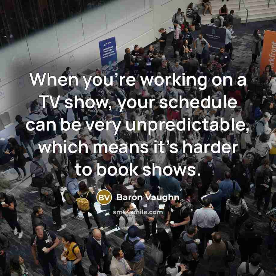 “When you're working on a TV show, your schedule can…” quote by Baron Vaughn