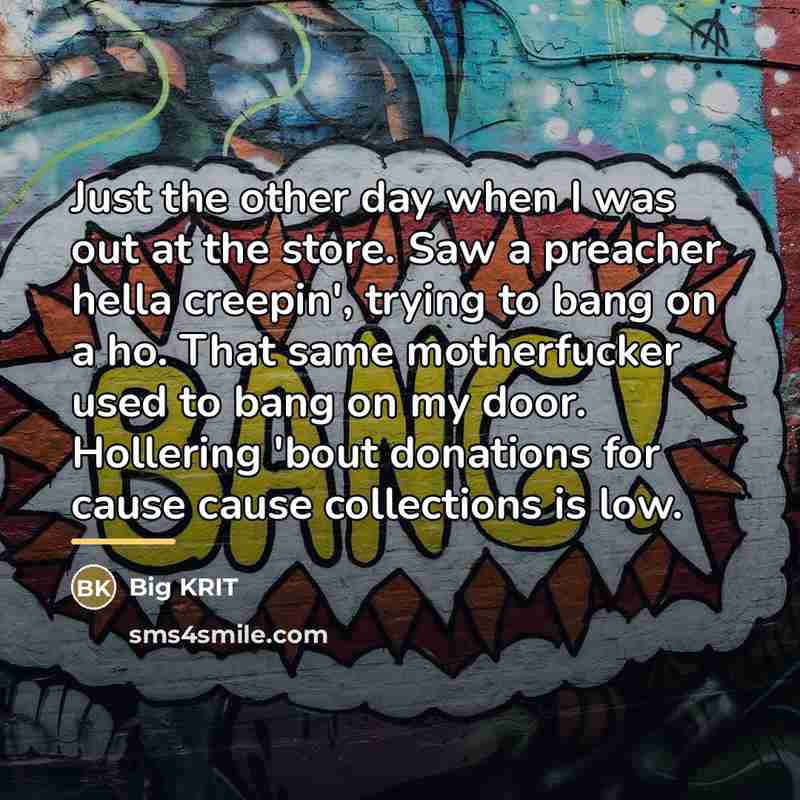 “Just the other day when I was out at the…” quote by Big Krit