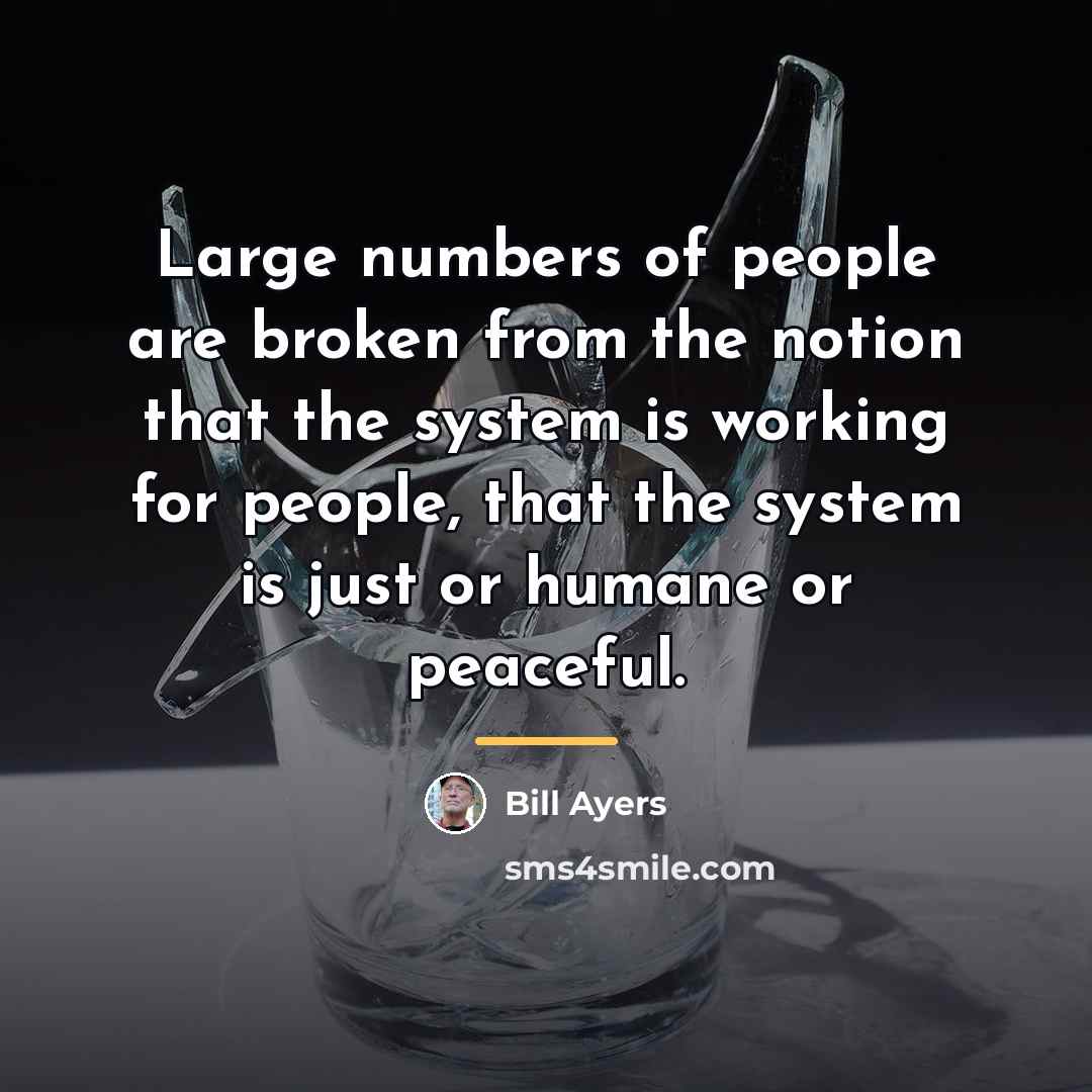 “Large numbers of people are broken from the notion that…” quote by Bill Ayers