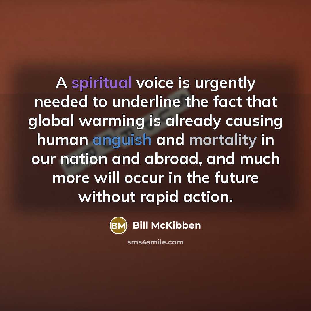 “A spiritual voice is urgently needed to underline the fact…” quote by Bill McKibben