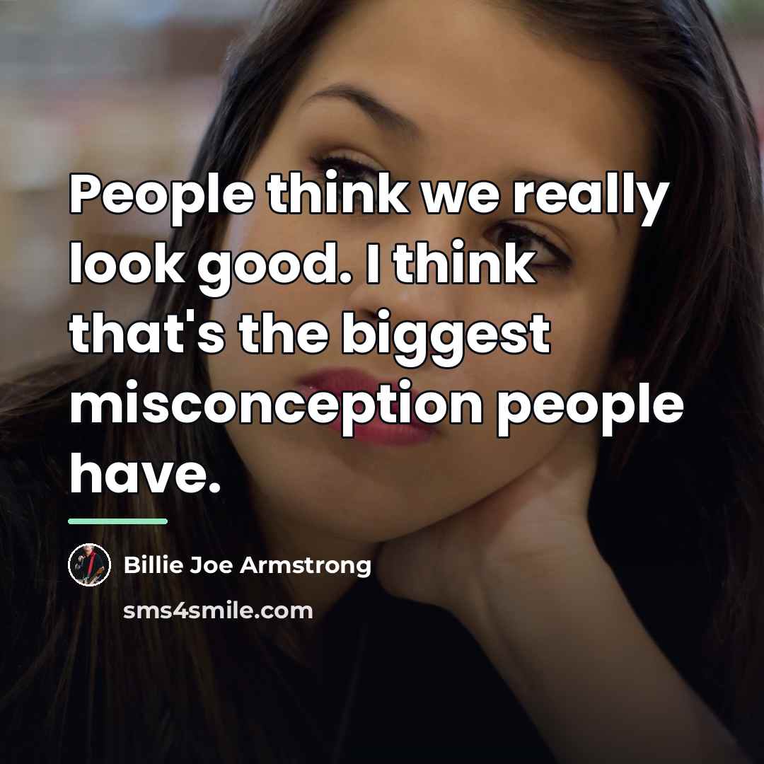 “People think we really look good. I think that's the…” quote by Billie Joe Armstrong
