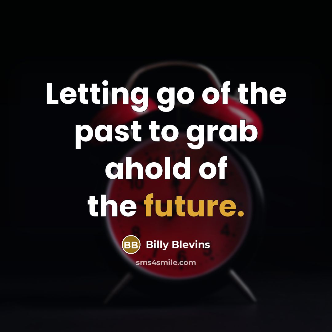 “Letting go of the past to grab ahold of the…” quote by Billy Blevins