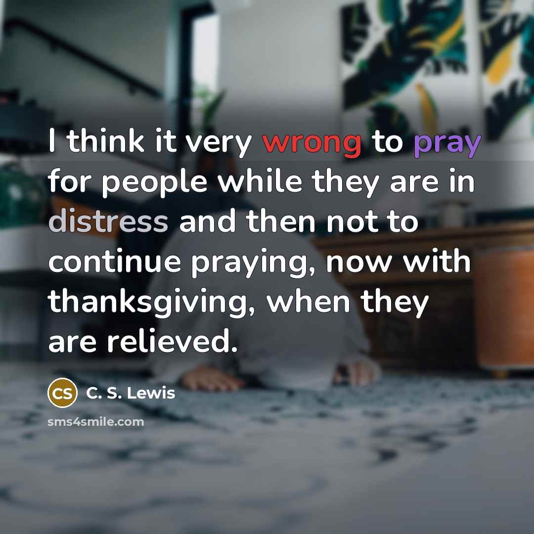 “I think it very wrong to pray for people while…” quote by C. S. Lewis