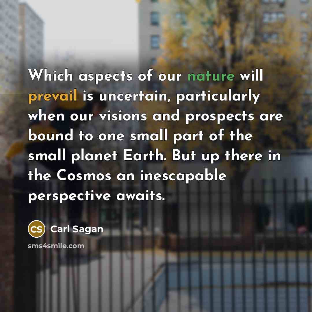 “Which aspects of our nature will prevail is uncertain, particularly…” quote by Carl Sagan